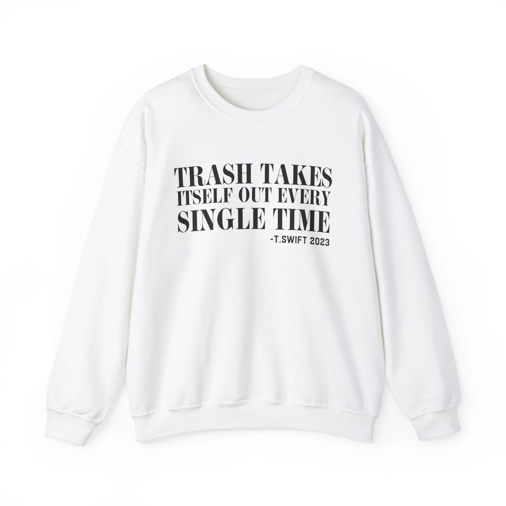Taylor‎ Swift sweatshirt Trash Takes Itself Out Everyday Single Time Sweater